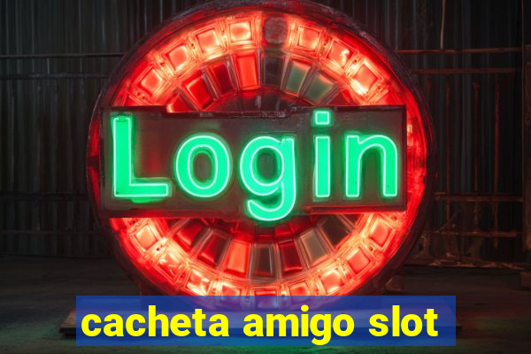 cacheta amigo slot